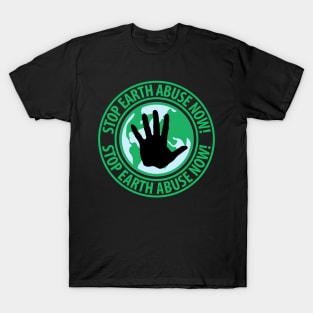 Earth Day, Stop Planet Abuse! T-Shirt